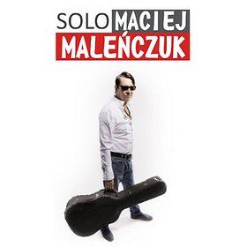 Maciej Maleńczuk SOLO